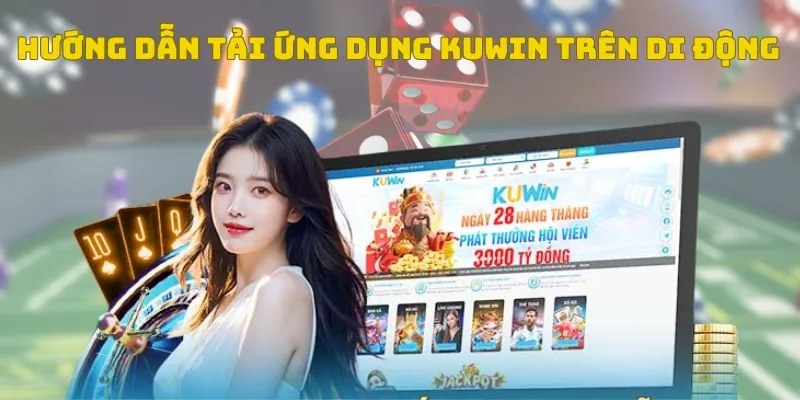 Tải app Kuwin: Hướng dẫn chi tiết và lợi ích hấp dẫn 5 huong dan chi tiet tai app kuwin tren android